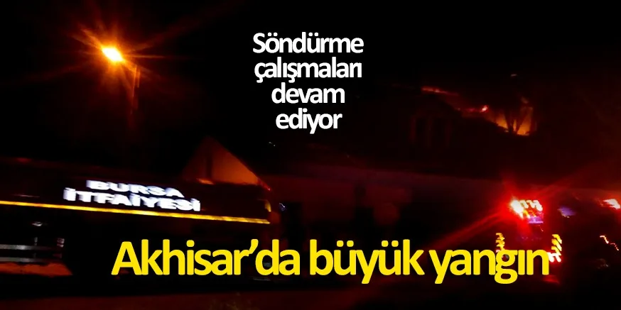 Akhisar'da korkutan yangın