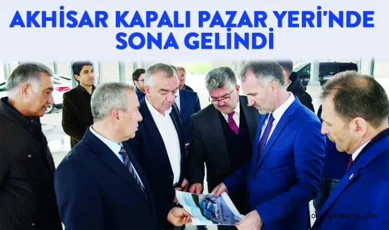 Akhisar Kapalı Pazar Yeri'nde sona gelindi