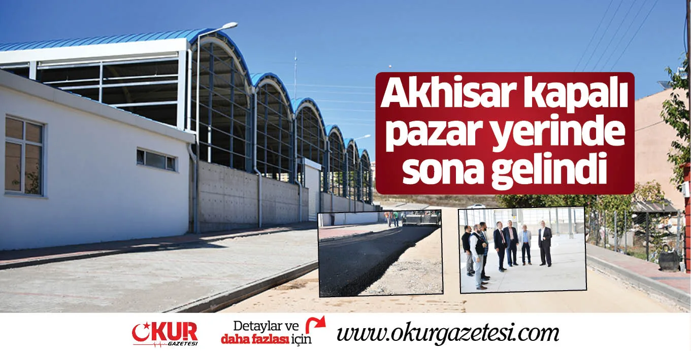 Akhisar kapalı pazar yerinde sona gelindi