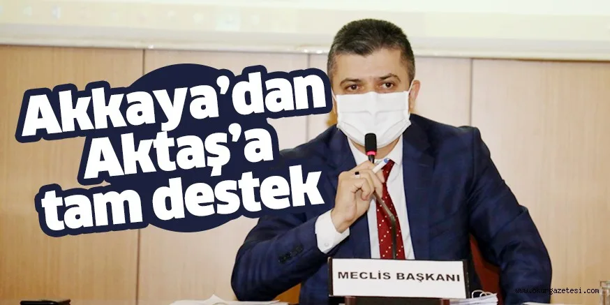 AKKAYA’DAN AKTAŞ’A DESTEK