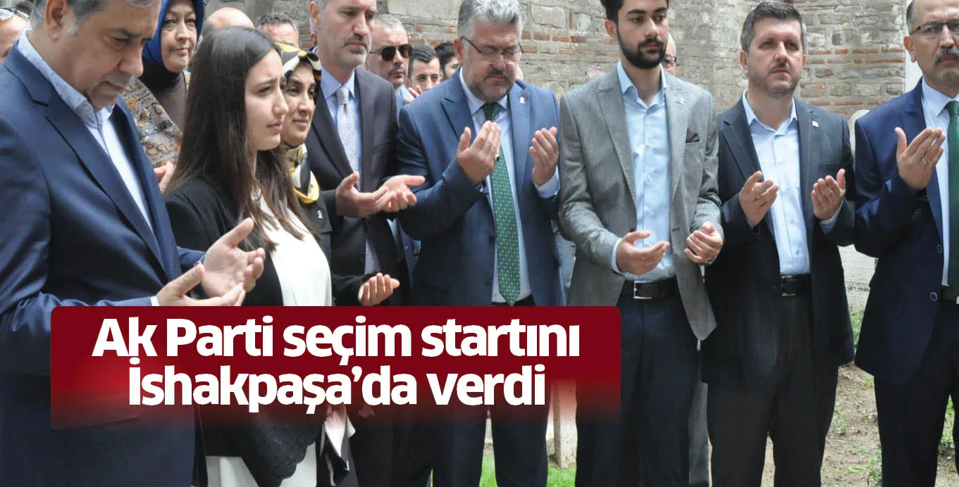 Ak Parti seçim startını İshakpaşa’da verdi