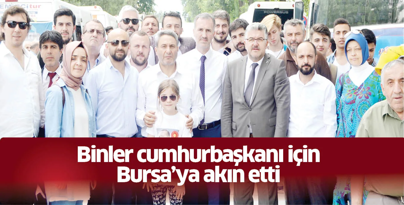Binler cumhurbaşkanı için Bursa'ya akın etti
