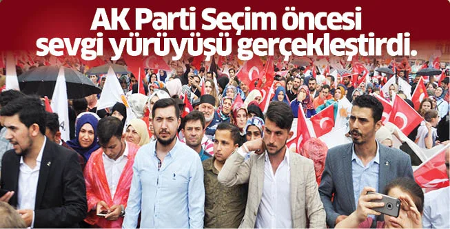 AK Parti Seçim öncesi sevgi yürüyüşü gerçekleştirdi.