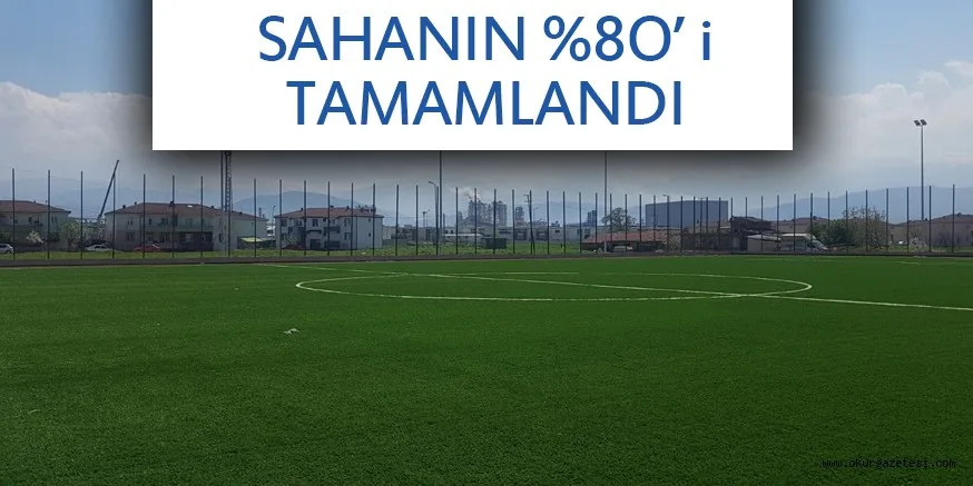 Alanyurt sentetik sahanın yüzde 80’i tamamlandı