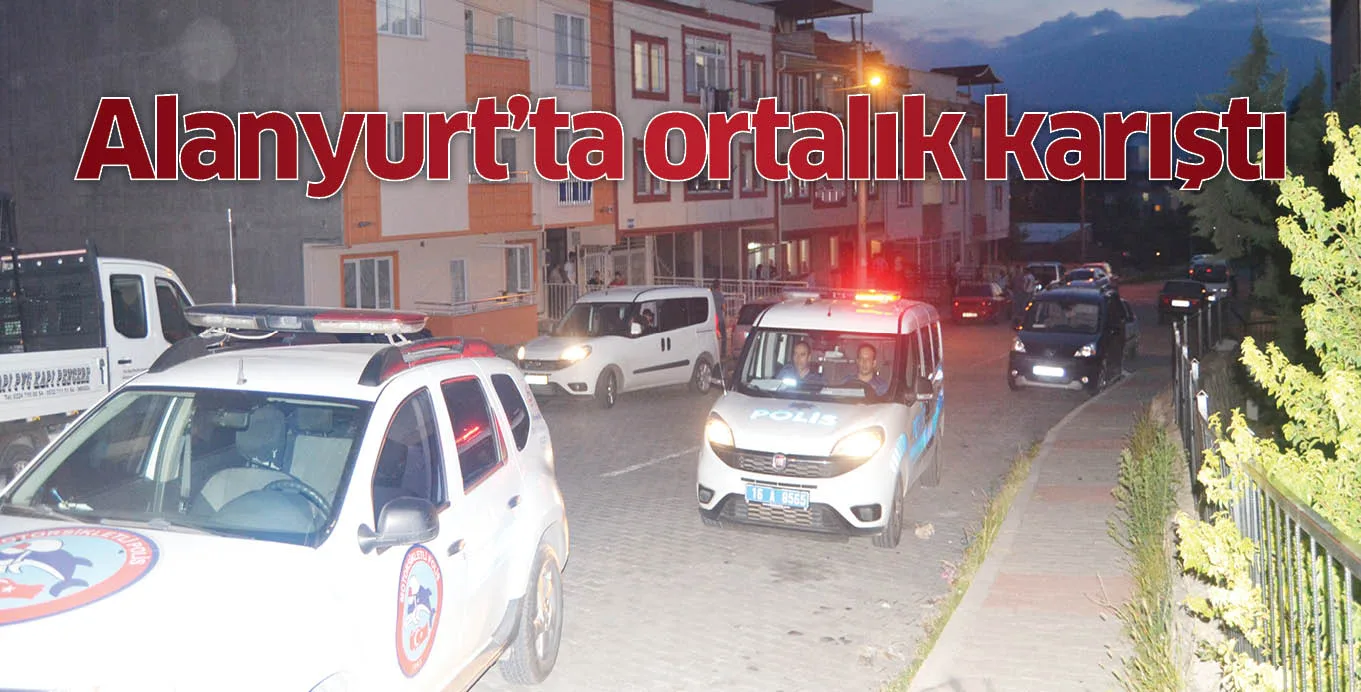 Alanyurt'ta ortalık karıştı