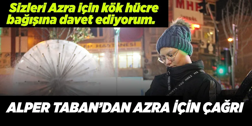 ALPER TABAN'DAN AZRA İÇİN ÇAĞRI
