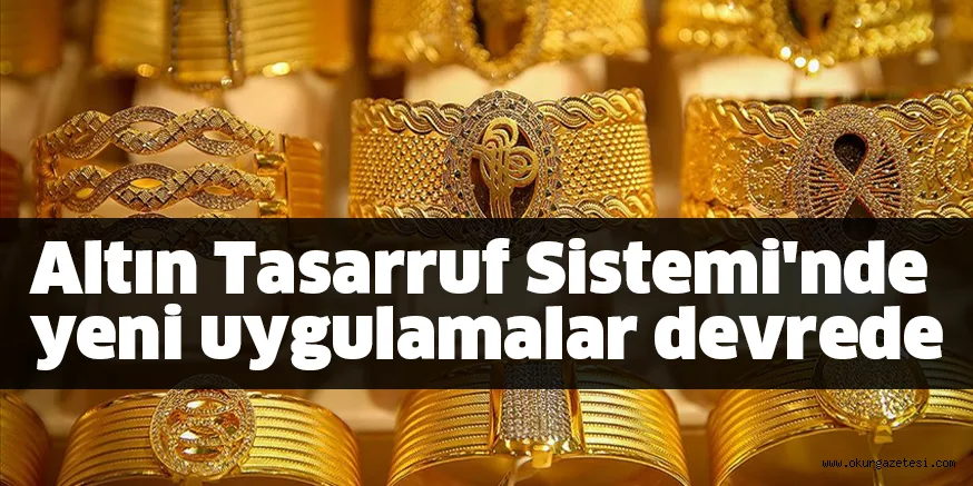 Altın Tasarruf Sistemi'nde yeni uygulamalar devrede