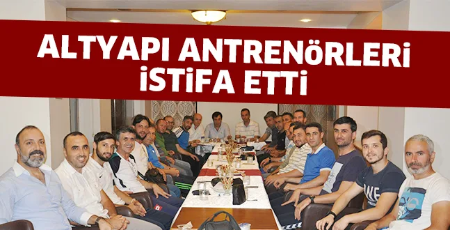 ALTYAPI ANTRENöRLERi iSTiFA ETTi
