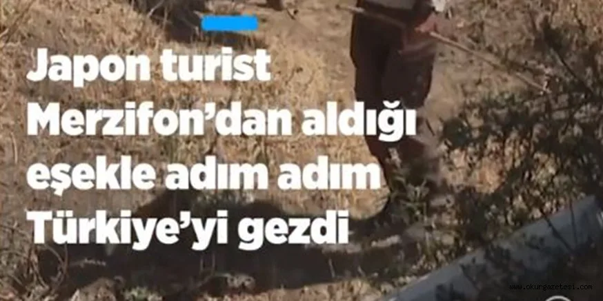Japon turist Kotaro Takada, Amasya'nın Merzifon ilçesinden aldığı eşekle Türkiye turuna çıktı.