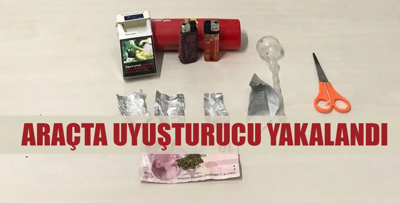 ARAÇTA UYUŞTURUCU YAKALANDI