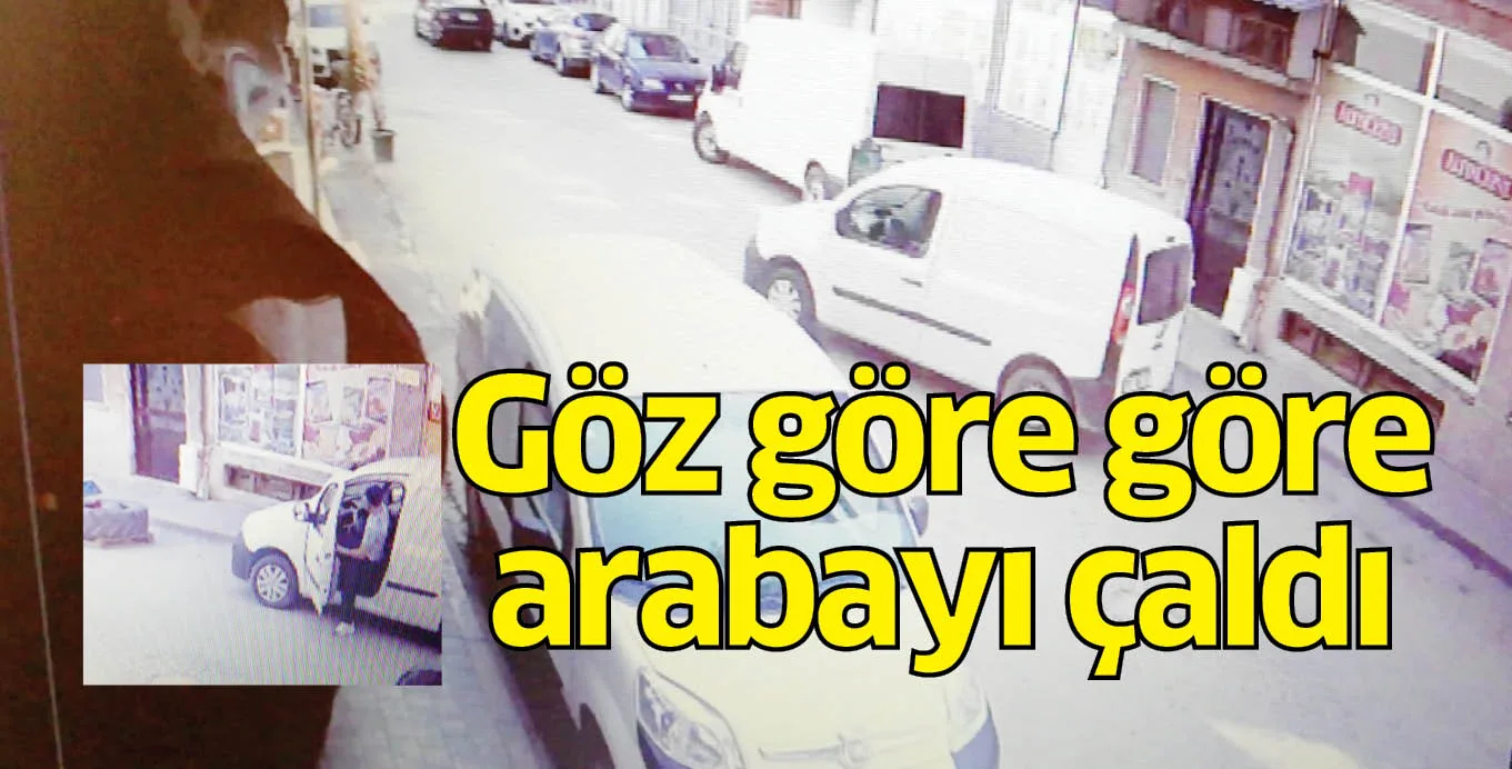 Göz göre göre arabayı çaldı