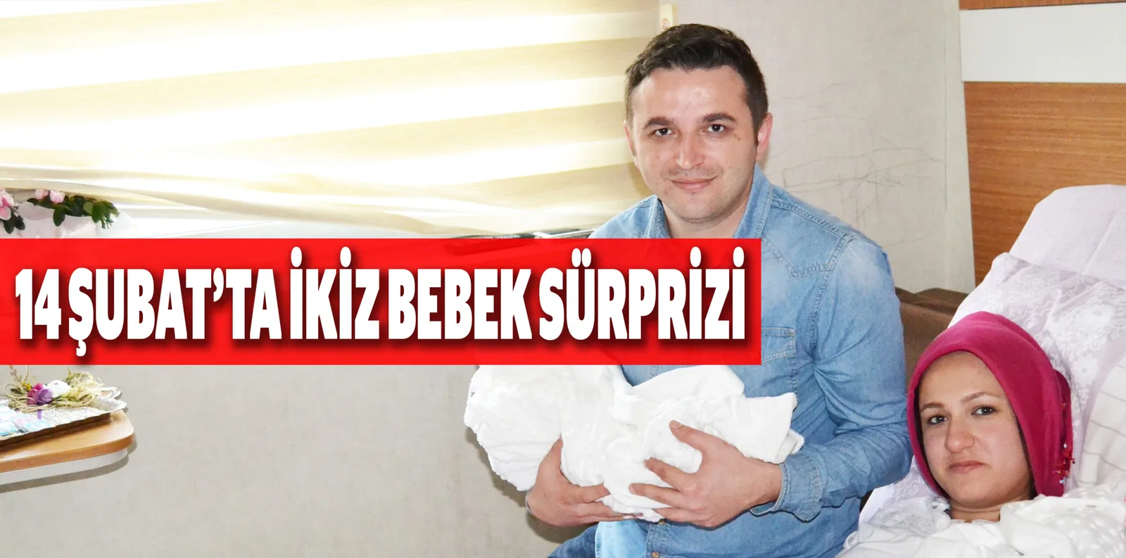 14 ŞUBAT’TA İKİZ BEBEK SÜRPRİZİ