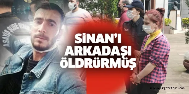Arkadaşı öldürmüş