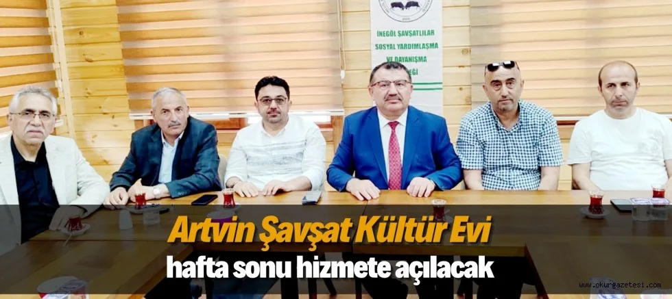 Artvin Şavşat Kültür Evi hafta sonu hizmete açılacak