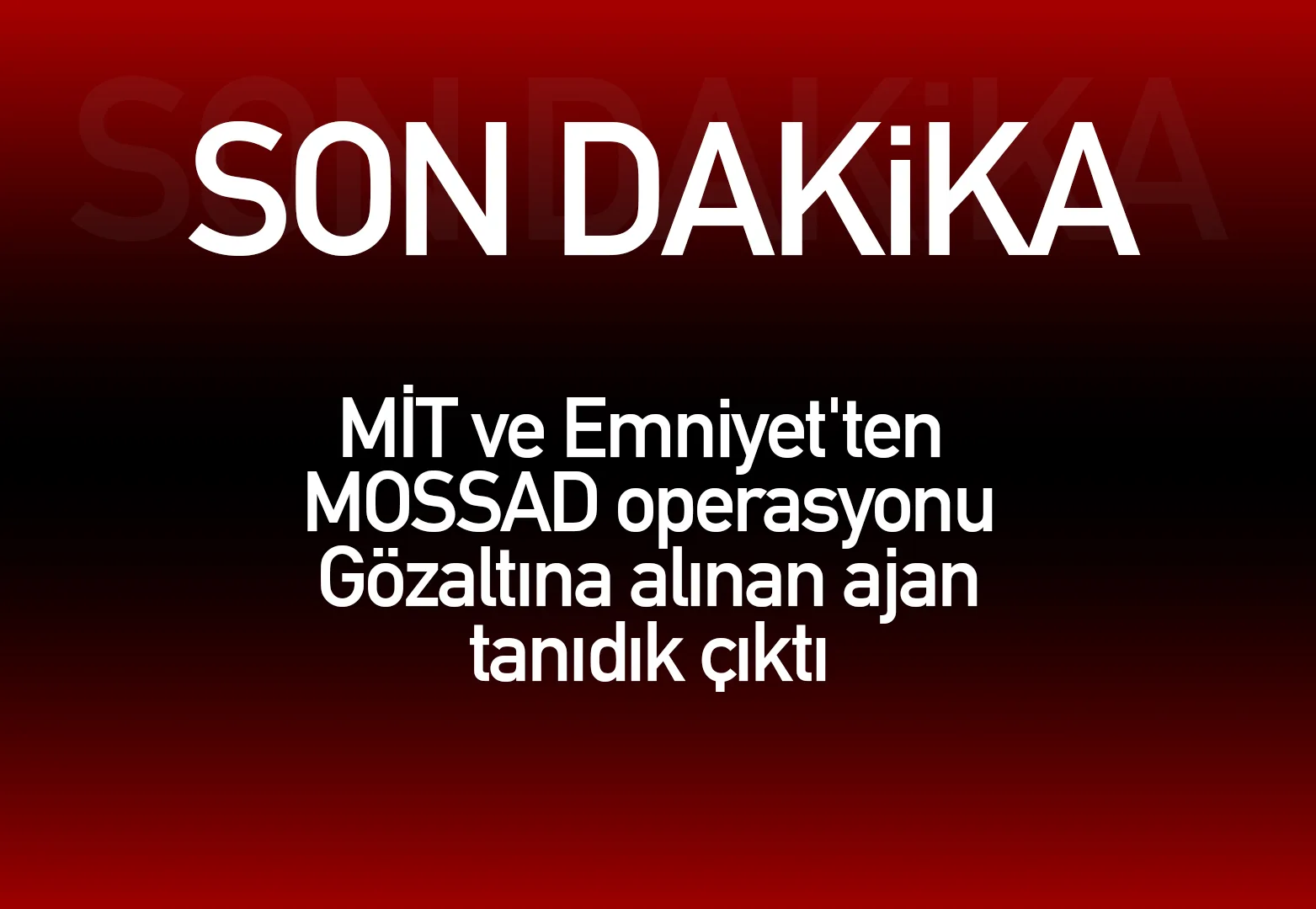MİT ve Emniyet'ten MOSSAD operasyonu! Gözaltına alınan ajan tanıdık bir isim çıktı