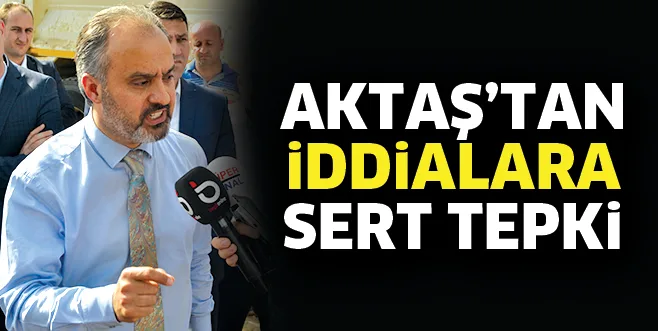 AKTAŞ'TAN İDDİALARA SERT TEPKİ