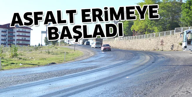 ASFALT ERİMEYE BAŞLADI