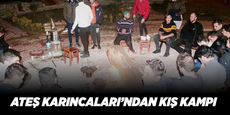ATEŞ KARINCALARI’NDAN KIŞ KAMPI