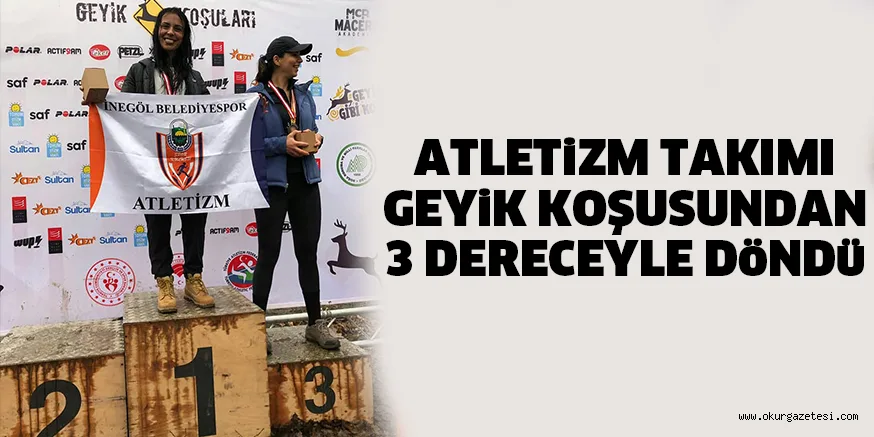 ATLETiZM TAKIMI GEYiK KOŞUSUNDAN 3 DERECEYLE DöNDü
