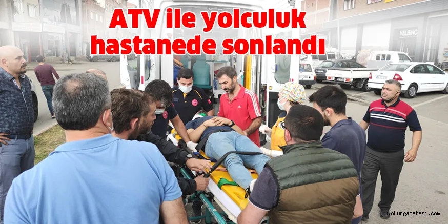 ATV ile yolculuk hastanede sonlandı