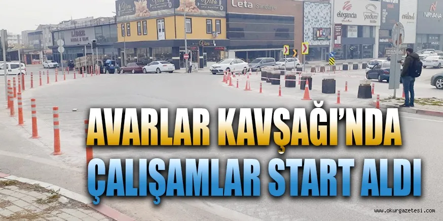 AVARLAR KAVŞAĞI’NDA ÇALIŞAMLAR START ALDI