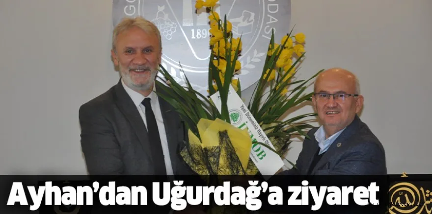 Ayhan’dan Uğurdağ’a ziyaret