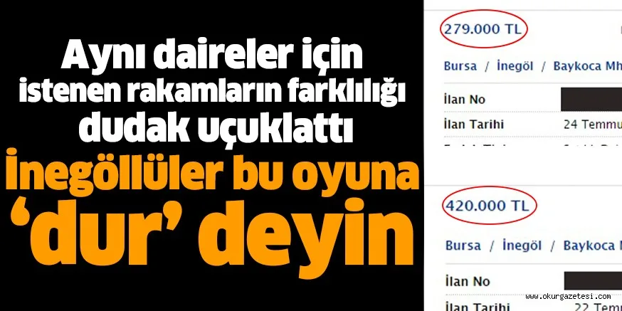 Aynı daireler için istenen rakamların farklılığı dudak uçuklattı İnegöllüler bu oyuna ‘dur’ deyin