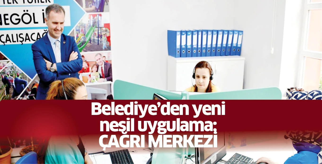 Belediye'den yeni nesil uygulama; ÇAĞRI MERKEZİ