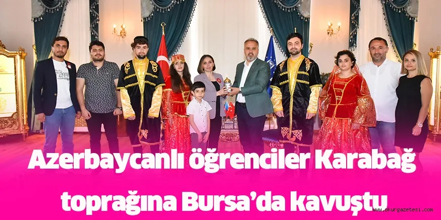 Azerbaycanlı öğrenciler Karabağ toprağına Bursa’da kavuştu
