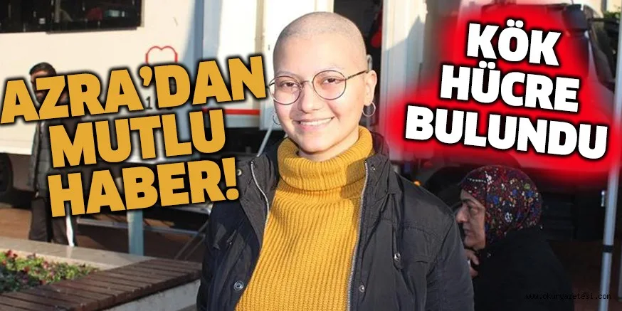 AZRA İÇİN KÖK HÜCRE BULUNDU