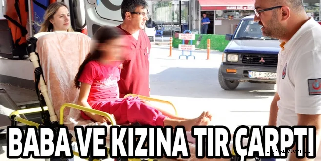 BABA VE KIZINA TIR ÇARPRI