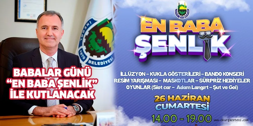 BABALAR GÜNÜ “EN BABA ŞENLİK” İLE KUTLANACAK