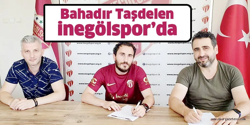 Bahadır Taşdelen İnegölspor’da
