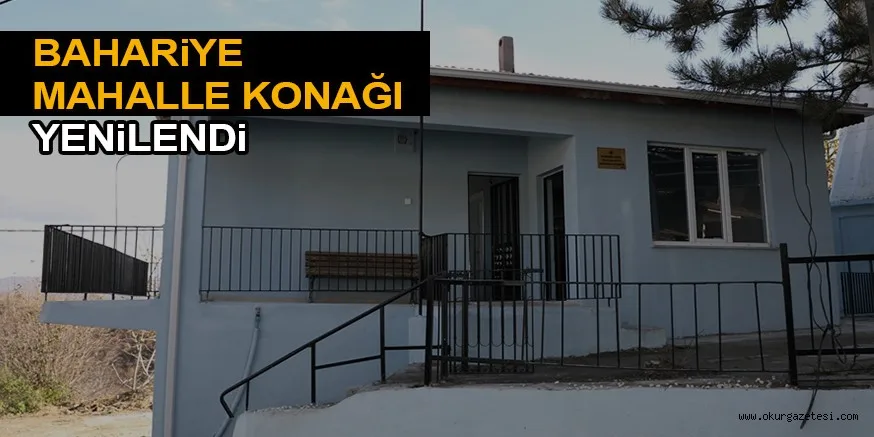 BAHARiYE MAHALLE KONAĞI YENiLENDi