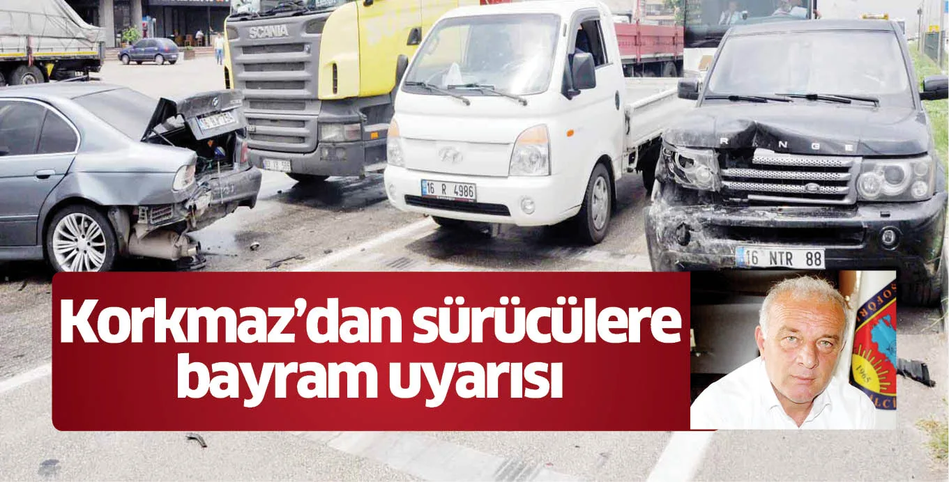 Korkmaz'dan sürücülere bayram uyarısı