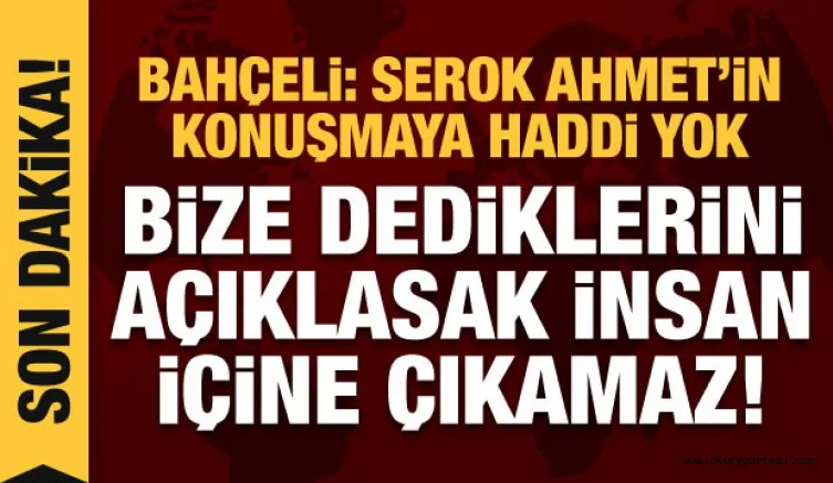 Bahçeli'den son dakika açıklamalar: Açıklasak insan içine çıkamaz!