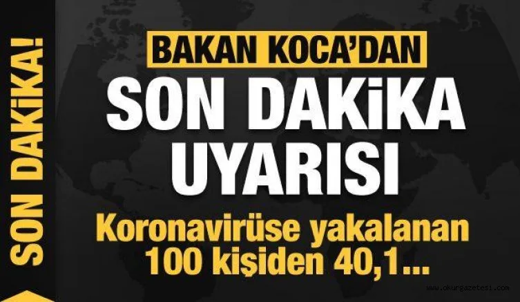 Bakan Koca'dan son dakika uyarısı: Koronavirüse yakalanan 100 kişiden 40,1’i...