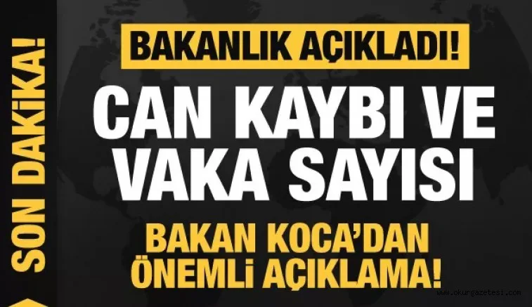 Bakanlık açıkladı! Türkiye'de can kaybı ve vaka sayısı