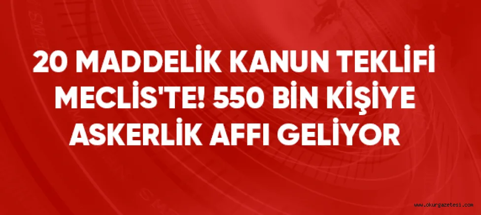 Bakaya ve kaçaklar için bedelli düzenlemesi TBMM'ye sunuldu! 550 bin kişiye askerlik affı geliyor
