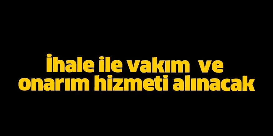 Bakım onarım hizmeti alınacak