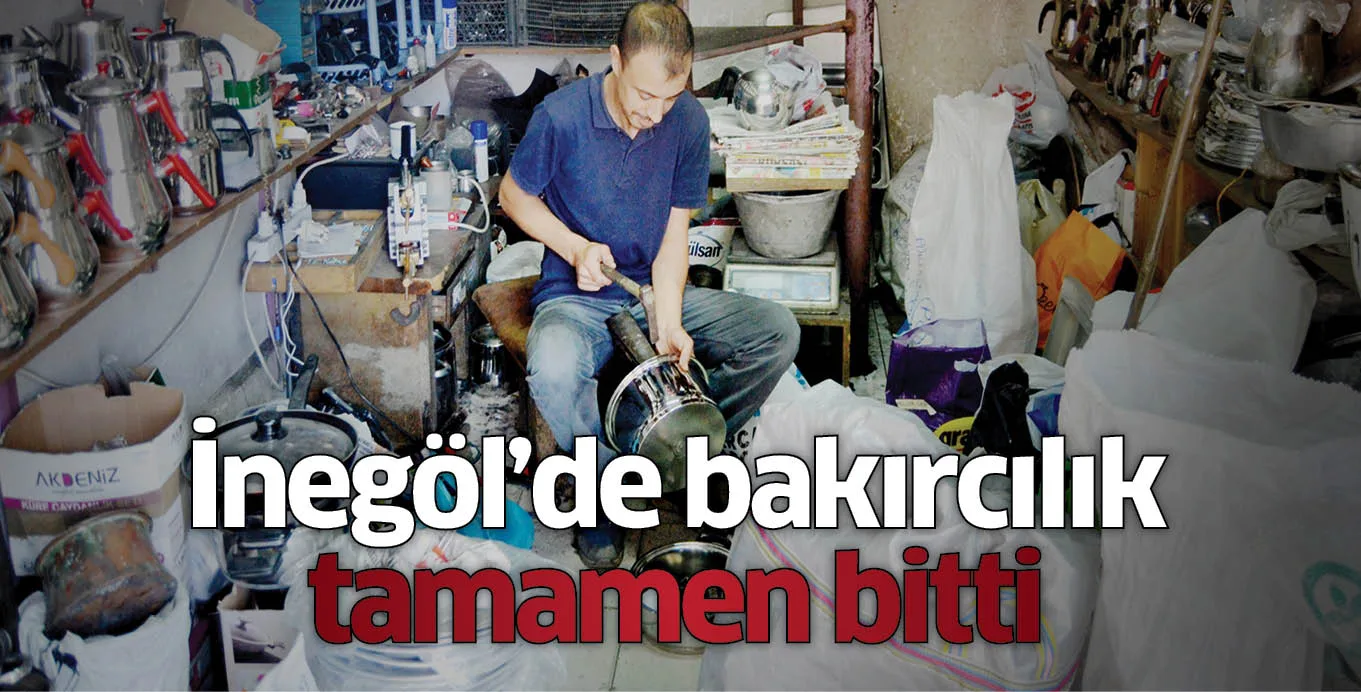 İnegöl'de bakırcılık tamamen bitti
