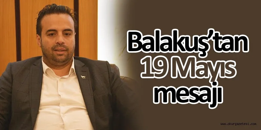 BALAKUŞ'TAN 19 MAYIS MESAJI