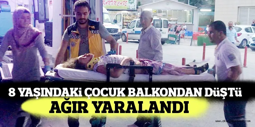 BALKONDAN DÜŞEN KÜÇÜK ÇOCUK AĞIR YARALANDI