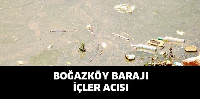 BOĞAZKÖY BARAJI İÇLER ACISI