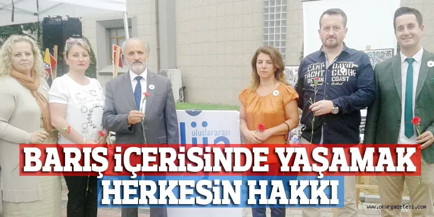 BARIŞ İÇERİSİNDE YAŞAMAK HERKESİN HAKKI