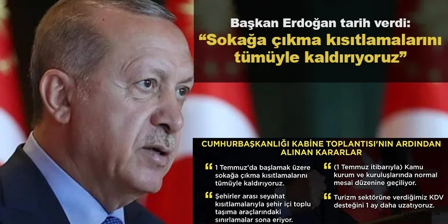 Başkan Erdoğan tarih verdi: Sokağa çıkma kısıtlamalarını tümüyle kaldırıyoruz