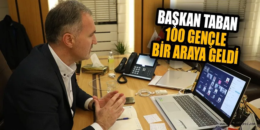 BAŞKAN TABAN 100 GENÇLE BİR ARAYA GELDİ