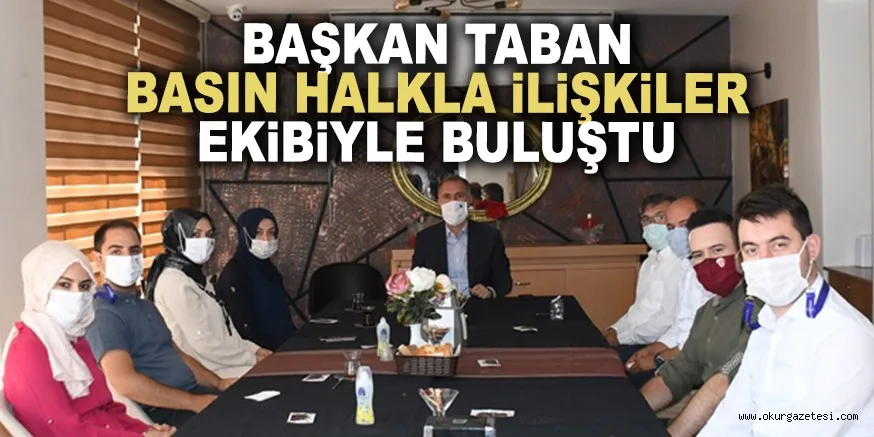 BAŞKAN TABAN BASIN HALKLA İLİŞKİLER EKİBİYLE BULUŞTU