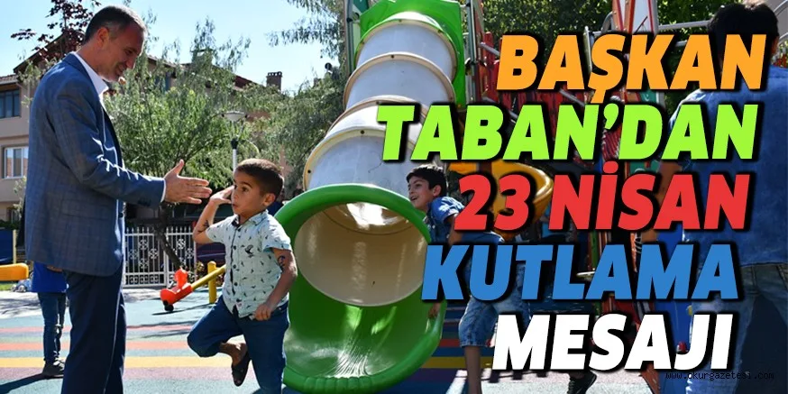 BAŞKAN TABAN’DAN 23 NİSAN KUTLAMA MESAJI