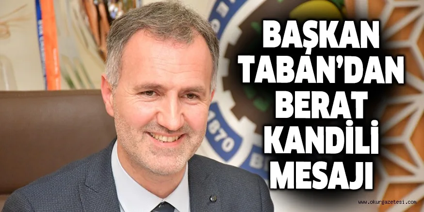 BAŞKAN TABAN’DAN BERAT KANDİLİ MESAJI